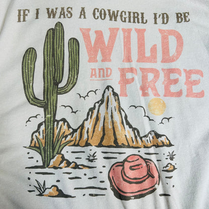 If I Was A Cowgirl I’d Be Wild And Free Graphic Tee